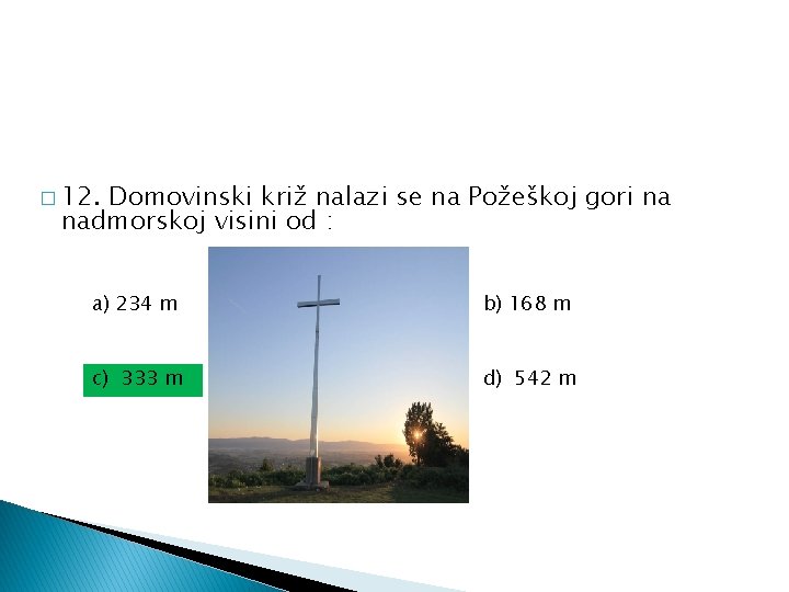 � 12. Domovinski križ nalazi se na Požeškoj gori na nadmorskoj visini od :