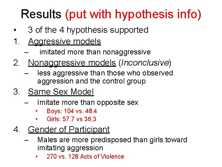 Results (put with hypothesis info) • 3 of the 4 hypothesis supported 1. Aggressive