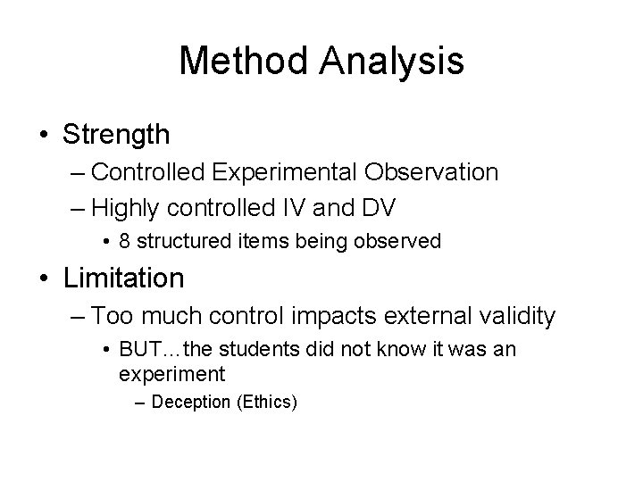 Method Analysis • Strength – Controlled Experimental Observation – Highly controlled IV and DV