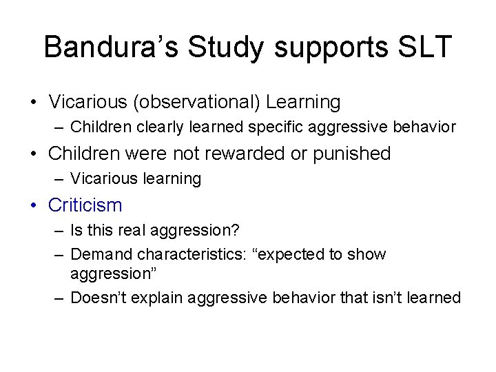 Bandura’s Study supports SLT • Vicarious (observational) Learning – Children clearly learned specific aggressive