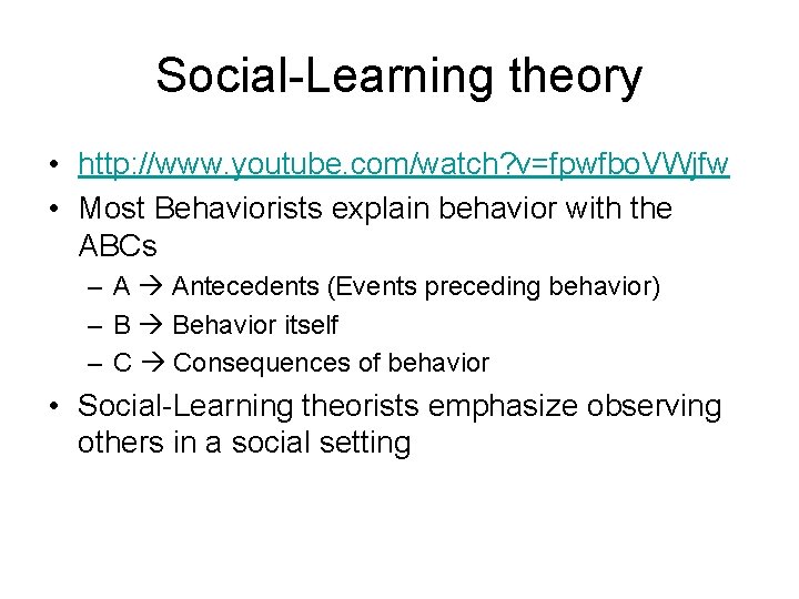 Social-Learning theory • http: //www. youtube. com/watch? v=fpwfbo. VWjfw • Most Behaviorists explain behavior