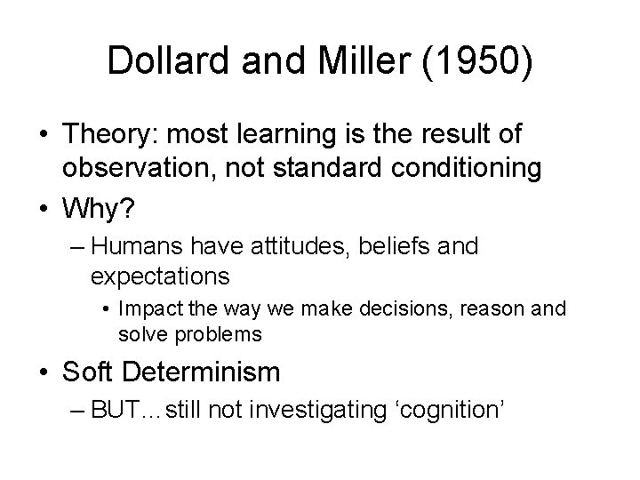 Dollard and Miller (1950) • Theory: most learning is the result of observation, not