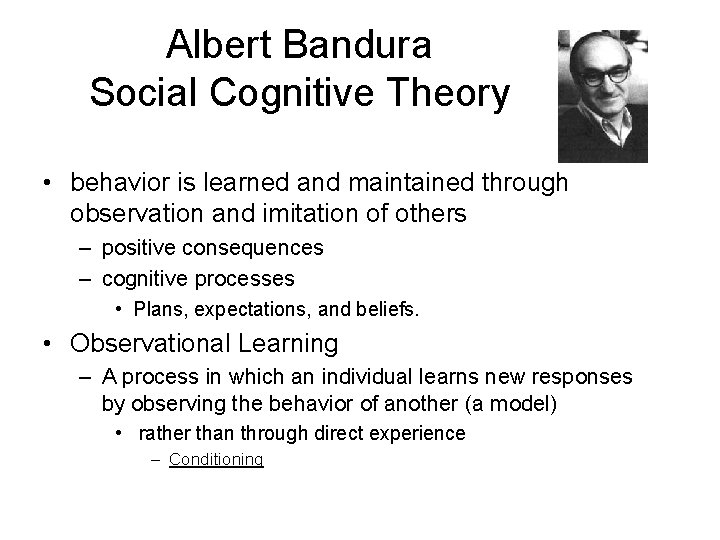 Albert Bandura Social Cognitive Theory • behavior is learned and maintained through observation and