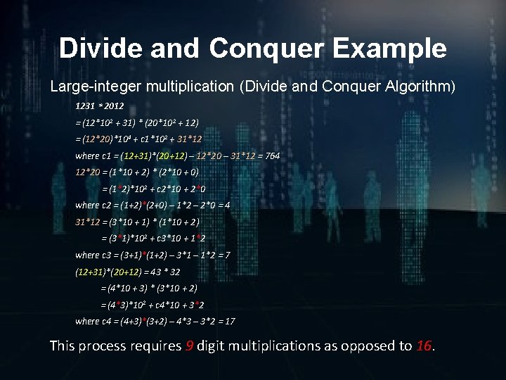 Divide and Conquer Example Large-integer multiplication (Divide and Conquer Algorithm) 1231 2012 = (12*102