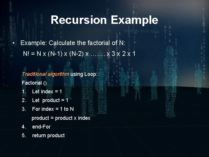 Recursion Example • Example: Calculate the factorial of N: N! = N x (N-1)