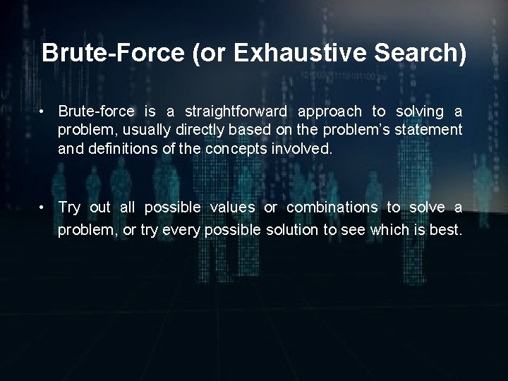 Brute-Force (or Exhaustive Search) • Brute-force is a straightforward approach to solving a problem,