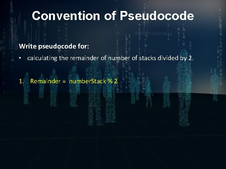 Convention of Pseudocode Write pseudocode for: • calculating the remainder of number of stacks