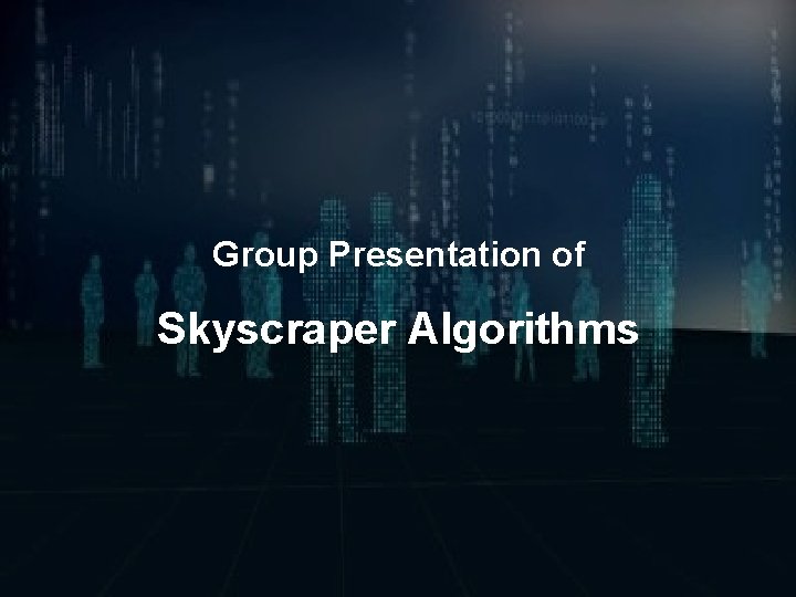 Group Presentation of Skyscraper Algorithms 