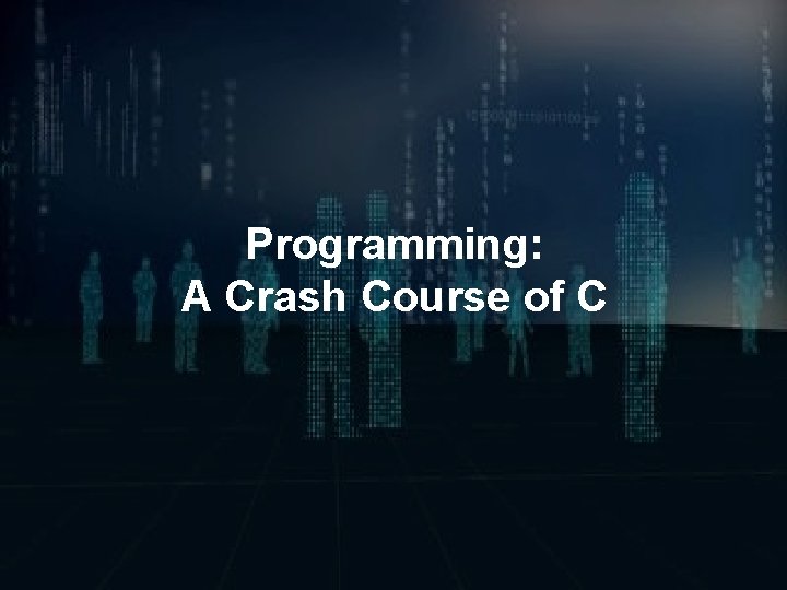 Programming: A Crash Course of C 