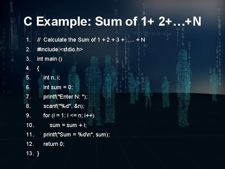 C Example: Sum of 1+ 2+…+N 1. // Calculate the Sum of 1 +