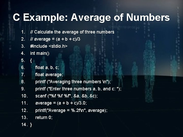 C Example: Average of Numbers 1. // Calculate the average of three numbers 2.