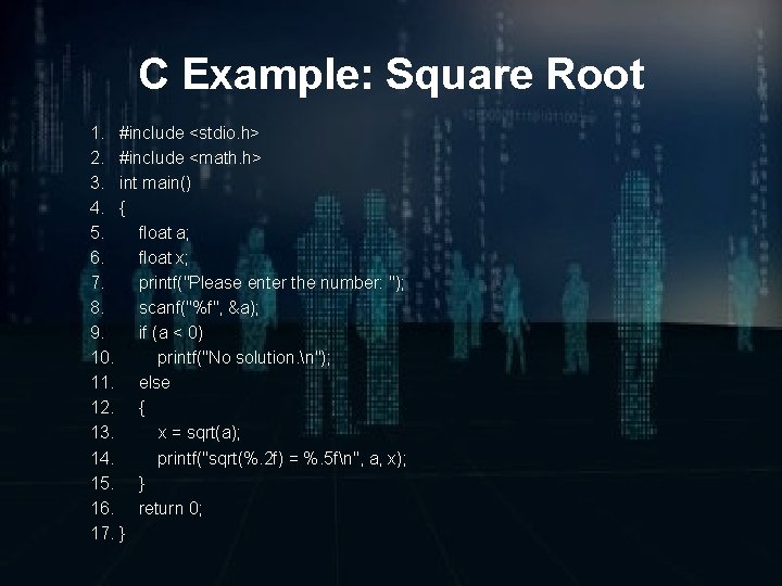 C Example: Square Root 1. #include <stdio. h> 2. #include <math. h> 3. int