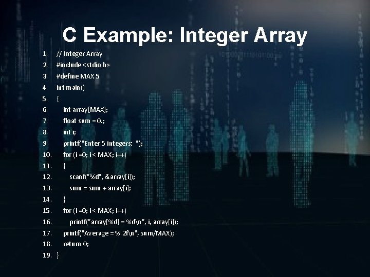 C Example: Integer Array 1. // Integer Array 2. #include <stdio. h> 3. #define