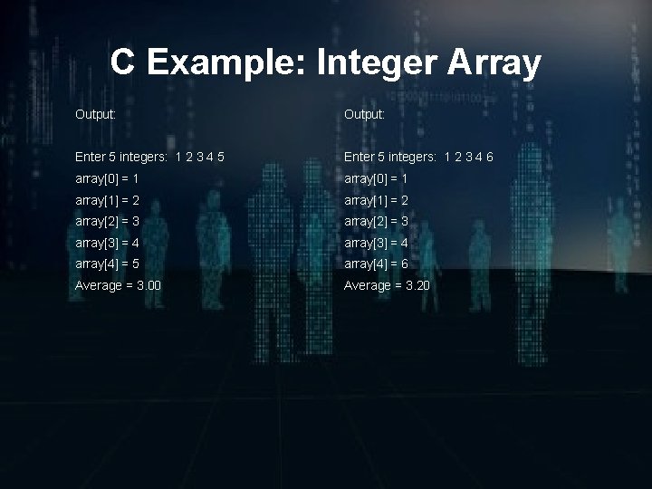 C Example: Integer Array Output: Enter 5 integers: 1 2 3 4 5 Enter