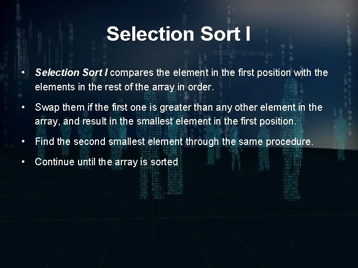 Selection Sort I • Selection Sort I compares the element in the first position