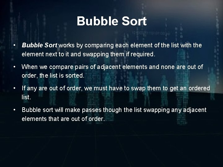 Bubble Sort • Bubble Sort works by comparing each element of the list with