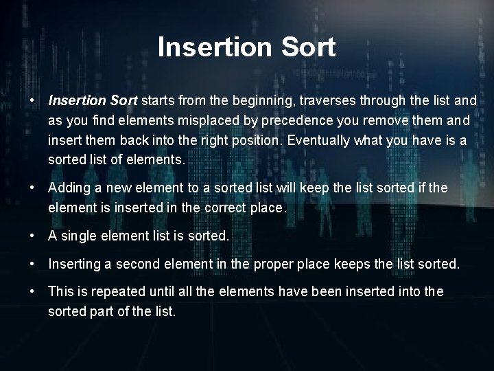 Insertion Sort • Insertion Sort starts from the beginning, traverses through the list and