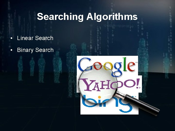 Searching Algorithms • Linear Search • Binary Search 