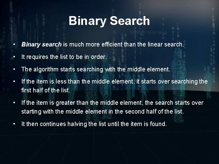 Binary Search • Binary search is much more efficient than the linear search. •