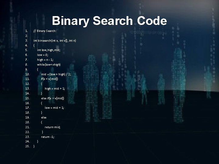 Binary Search Code 1. 2. 3. 4. 5. 6. 7. 8. 9. 10. 11.