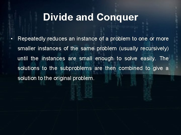 Divide and Conquer • Repeatedly reduces an instance of a problem to one or