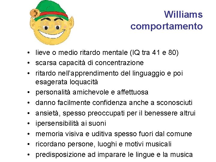 Williams comportamento • lieve o medio ritardo mentale (IQ tra 41 e 80) •