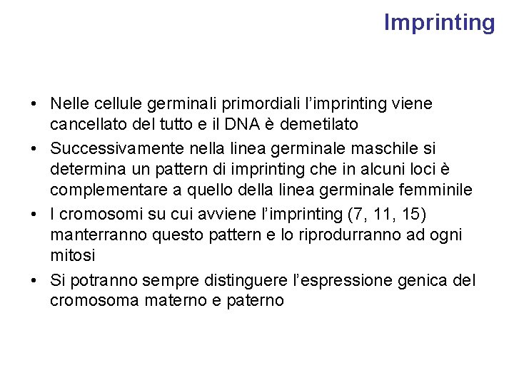 Imprinting • Nelle cellule germinali primordiali l’imprinting viene cancellato del tutto e il DNA