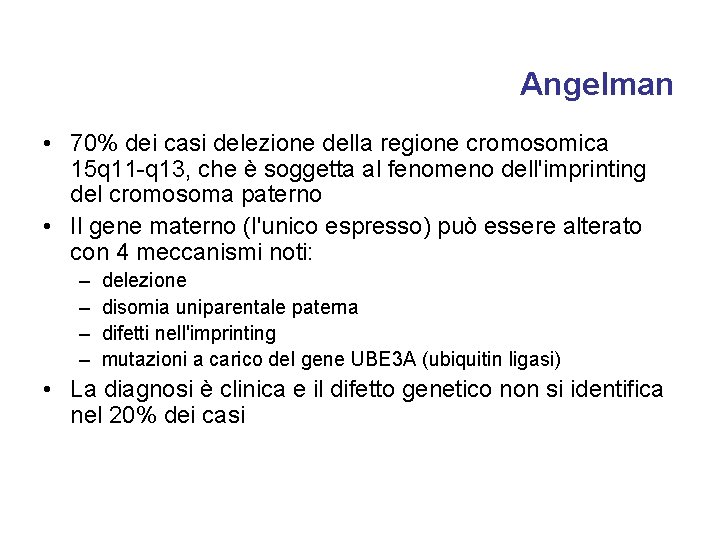 Angelman • 70% dei casi delezione della regione cromosomica 15 q 11 -q 13,
