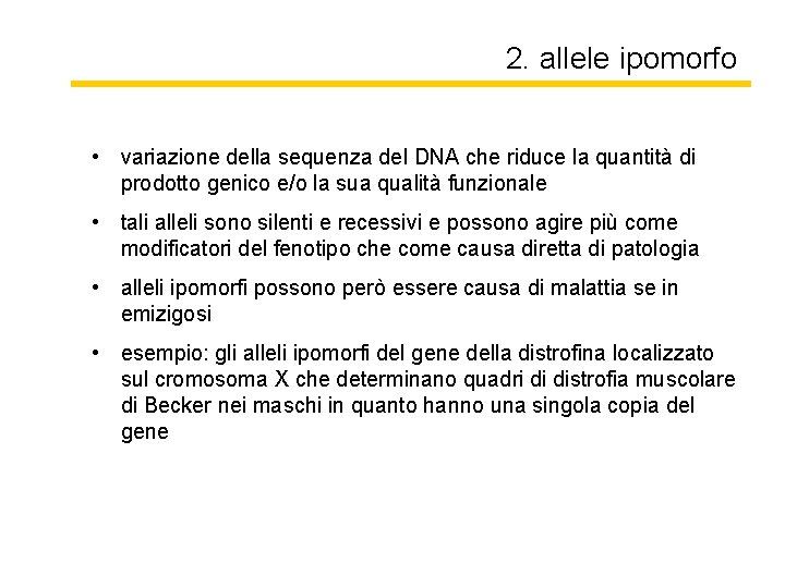 2. allele ipomorfo • variazione della sequenza del DNA che riduce la quantità di