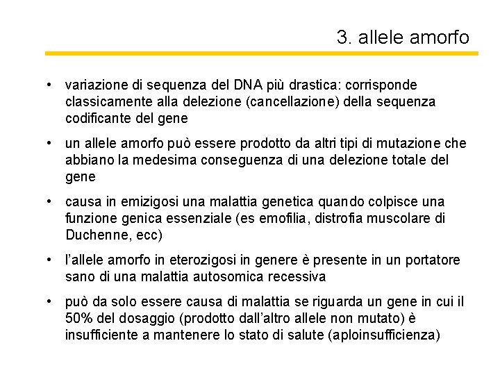 3. allele amorfo • variazione di sequenza del DNA più drastica: corrisponde classicamente alla
