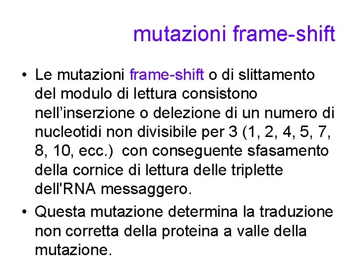 mutazioni frame-shift • Le mutazioni frame-shift o di slittamento del modulo di lettura consistono