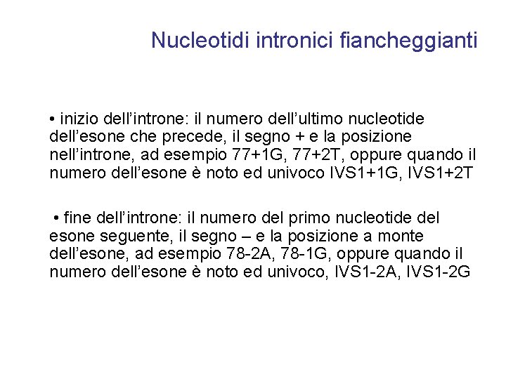 Nucleotidi intronici fiancheggianti • inizio dell’introne: il numero dell’ultimo nucleotide dell’esone che precede, il