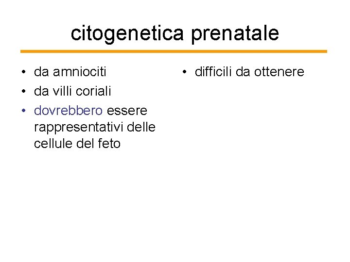 citogenetica prenatale • da amniociti • da villi coriali • dovrebbero essere rappresentativi delle