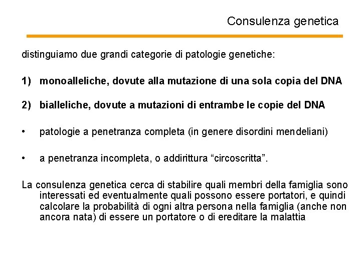 Consulenza genetica distinguiamo due grandi categorie di patologie genetiche: 1) monoalleliche, dovute alla mutazione