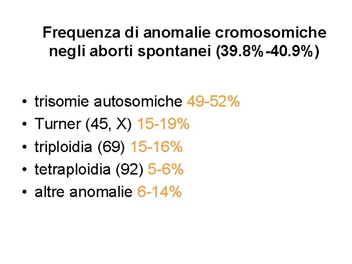 Frequenza di anomalie cromosomiche negli aborti spontanei (39. 8%-40. 9%) • • • trisomie