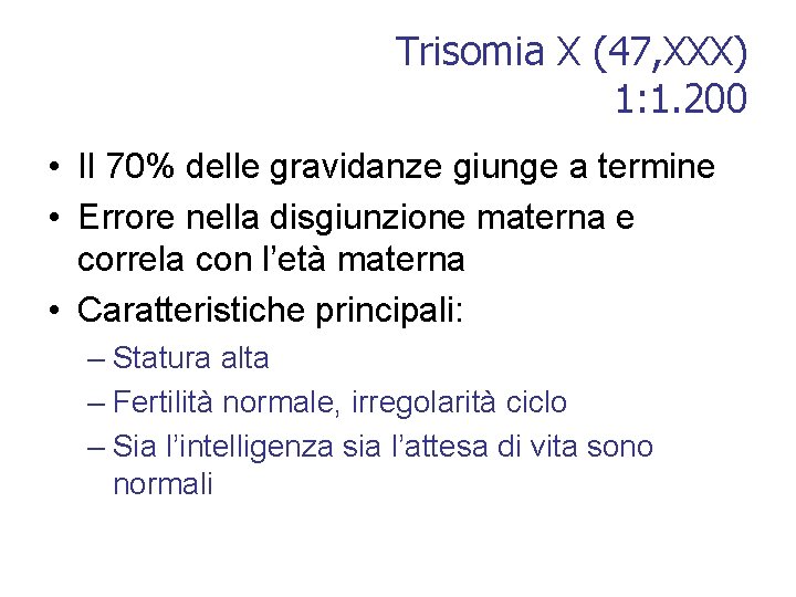 Trisomia X (47, XXX) 1: 1. 200 • Il 70% delle gravidanze giunge a