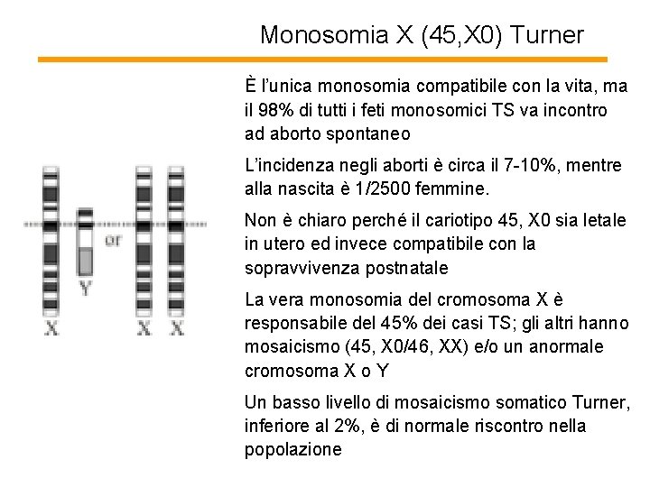 Monosomia X (45, X 0) Turner È l’unica monosomia compatibile con la vita, ma