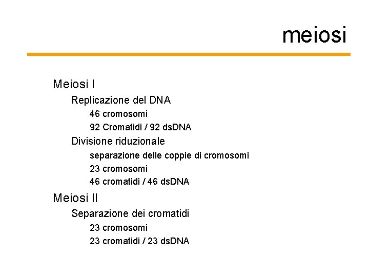 meiosi Meiosi I Replicazione del DNA 46 cromosomi 92 Cromatidi / 92 ds. DNA