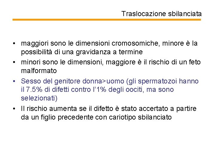 Traslocazione sbilanciata • maggiori sono le dimensioni cromosomiche, minore è la possibilità di una