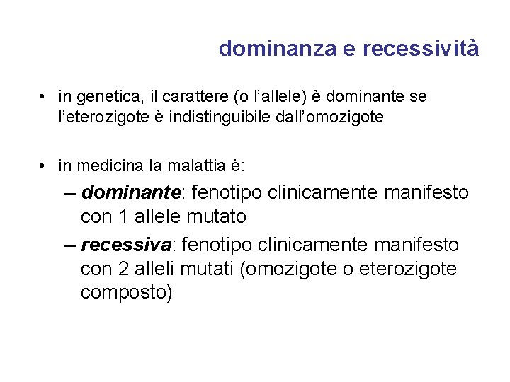 dominanza e recessività • in genetica, il carattere (o l’allele) è dominante se l’eterozigote