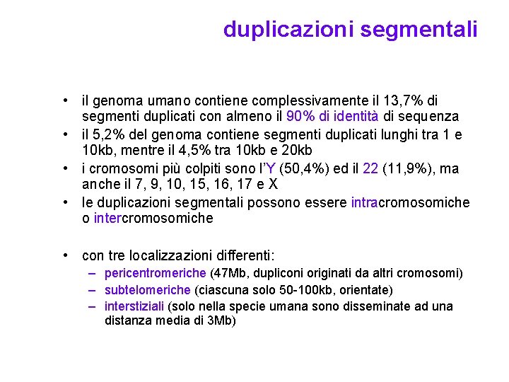 duplicazioni segmentali • il genoma umano contiene complessivamente il 13, 7% di segmenti duplicati
