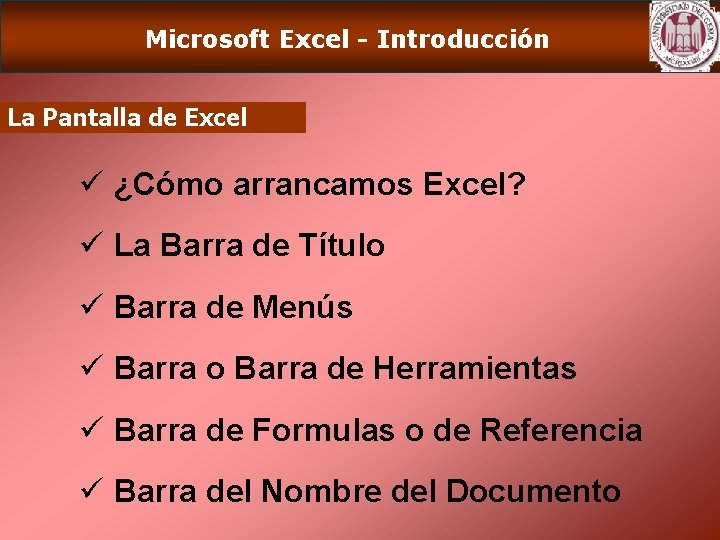 Microsoft Excel - Introducción La Pantalla de Excel ü ¿Cómo arrancamos Excel? ü La