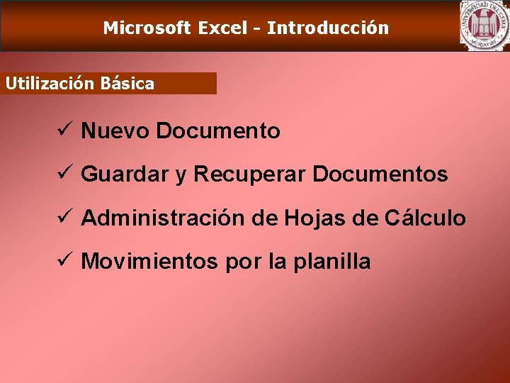 Microsoft Excel - Introducción Utilización Básica ü Nuevo Documento ü Guardar y Recuperar Documentos