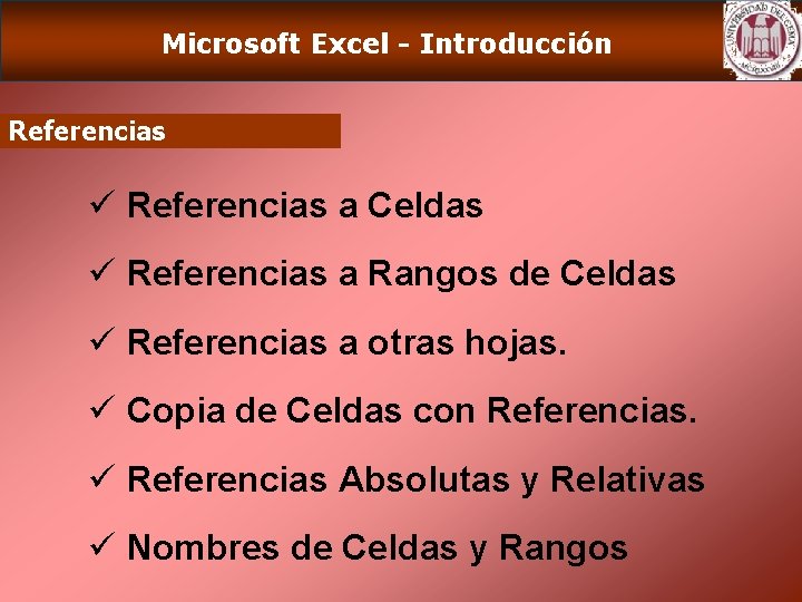 Microsoft Excel - Introducción Referencias ü Referencias a Celdas ü Referencias a Rangos de