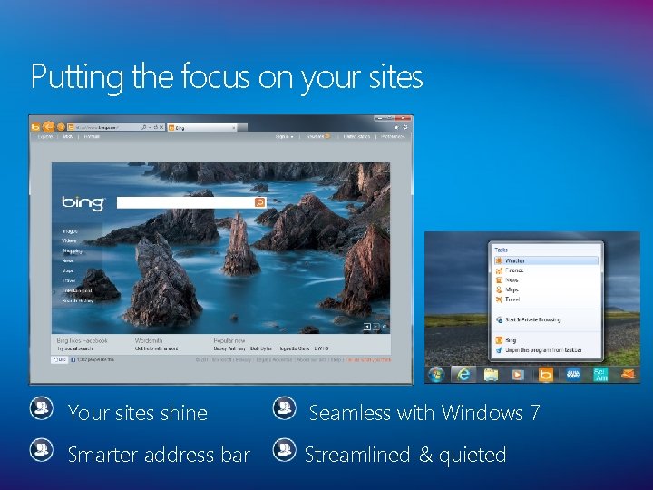 Putting the focus on your sites Your sites shine Seamless with Windows 7 Smarter