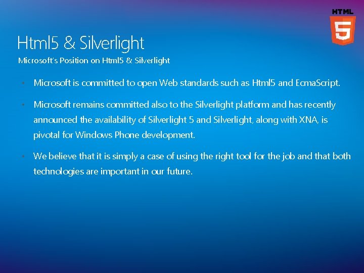 Html 5 & Silverlight Microsoft’s Position on Html 5 & Silverlight • Microsoft is