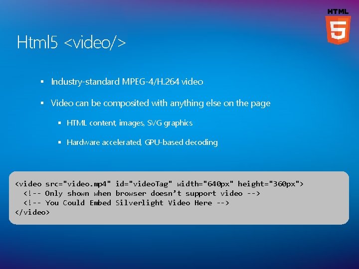 Html 5 <video/> § Industry-standard MPEG-4/H. 264 video § Video can be composited with