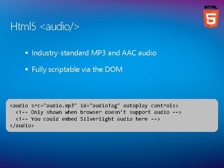 Html 5 <audio/> § Industry-standard MP 3 and AAC audio § Fully scriptable via