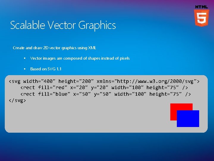 Scalable Vector Graphics Create and draw 2 D vector graphics using XML § Vector