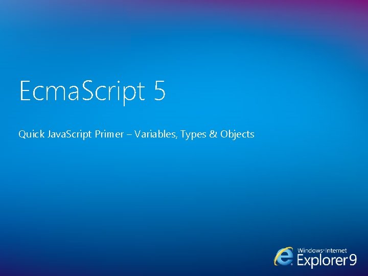 Ecma. Script 5 Quick Java. Script Primer – Variables, Types & Objects 